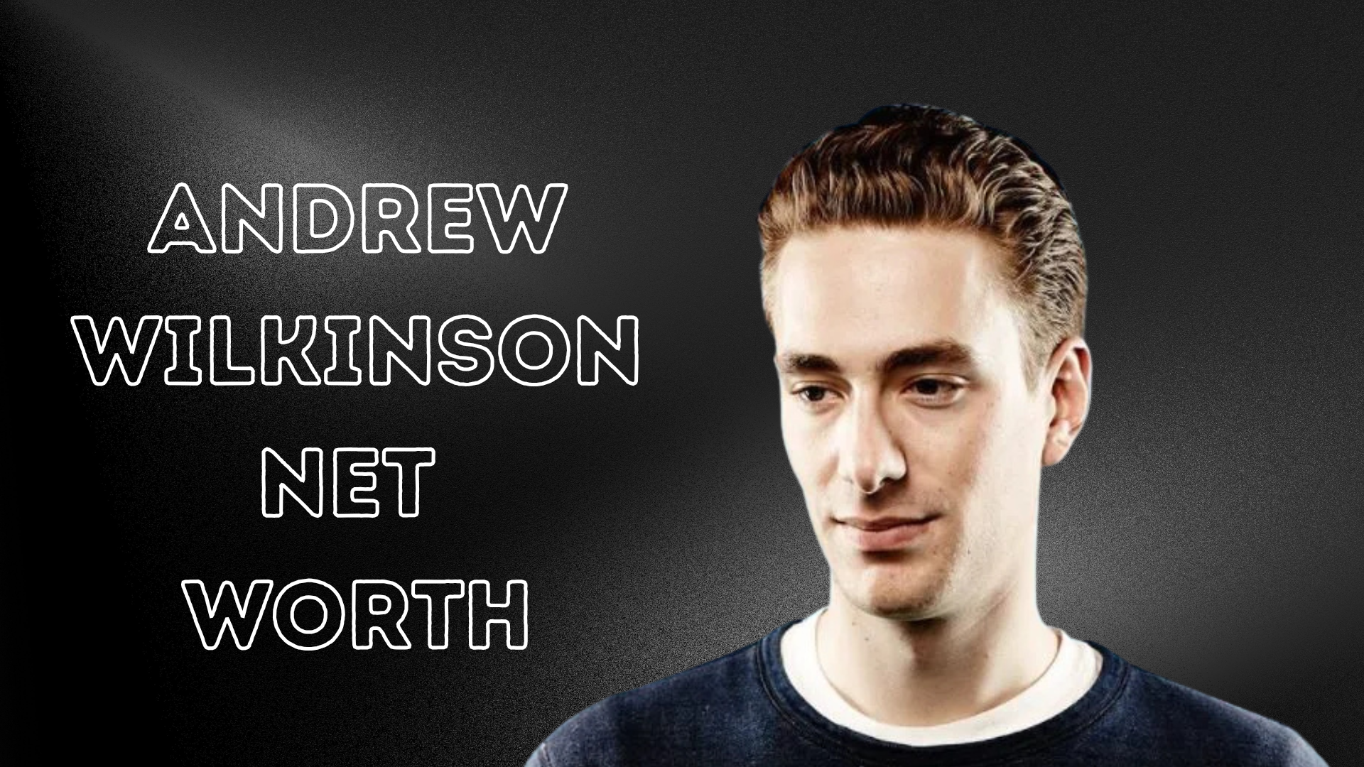 Andrew Wilkinson net worth