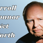 net worth of carroll o'connor​
